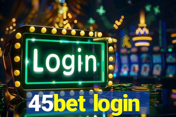 45bet login